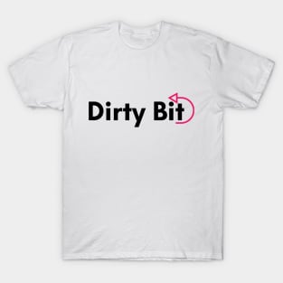 There's A Dirty Bit For Ya! T-Shirt